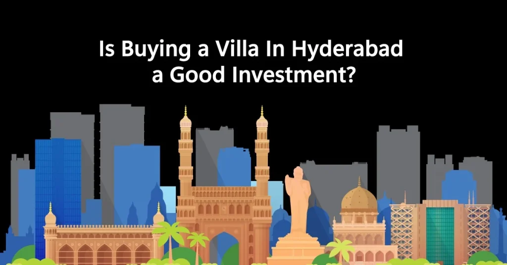 Is buying a villa a good investment in Hyderabad?