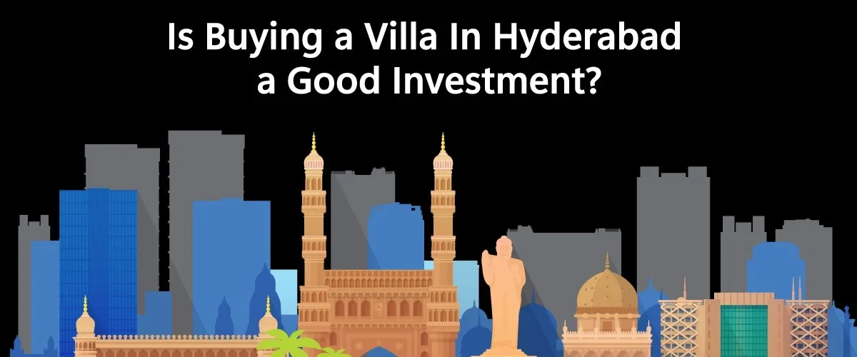 Is buying a villa a good investment in Hyderabad?