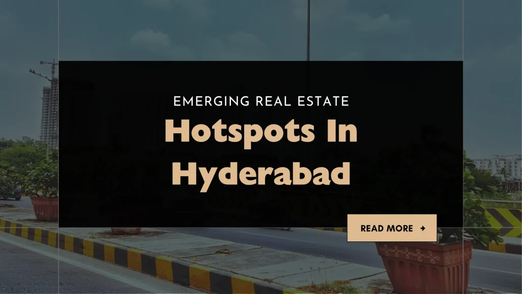 5 Emerging Real Estate Hotspots In Hyderabad in 2025